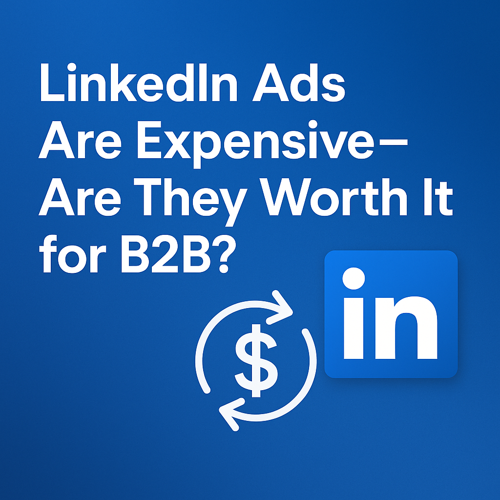 LinkedIn Ads Are Expensive—Are They Worth It for B2B
